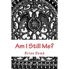 Am I Still Me?: When the Things You've Used to Define Yourself Start to Crumble How Do You Know Who Y..., Createspace Independent Publishing Platform