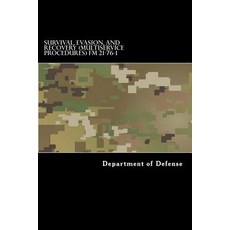 Survival Evasion and Recovery (Multiservice Procedures) FM 21-76-1: McRp 3-02h Nwp 3-50.3 Afttp(i)..., Createspace Independent Publishing Platform