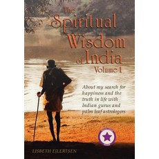 The Spiritual Wisdom of India Volume I: About My Search for Happiness and the Truth in Life with Indi..., Authorhouse
