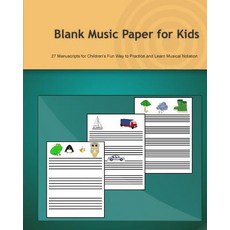 Blank Music Paper for Kids: 27 Manuscripts for Children's Fun Way to Practice and Learn Musical Notati..., Createspace Independent Publishing Platform