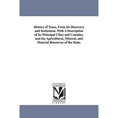 History of Texas from Its Discovery and Settlement with a Description of Its Principal Cities and Co..., University of Michigan Library