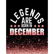 Legends Are Born in December: Birthday Notebook/Journal for Writing 100 Lined Pages Birthday Gifts fo..., Createspace Independent Publishing Platform