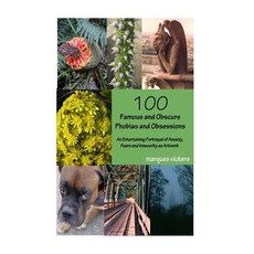 100 Famous and Obscure Phobias and Obsessions: An Entertaining Portrayal of Anxiety Fears and Insecur..., Createspace Independent Publishing Platform