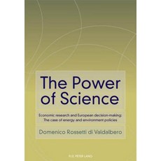 The Power of Science: Economic Research and European Decision-Making: The Case of Energy..., P.I.E-Peter Lang S.A., Editions Scientifiques