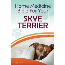 Home Medicine Bible for Your Skye Terrier: The Alternative Health Guide to Keep Your Dog Happy Health..., Createspace Independent Publishing Platform