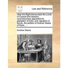 Unto the Right Honourable the Lords of Council and Session Commissioners Appointed for Plantation of ..., Gale Ecco, Print Editions