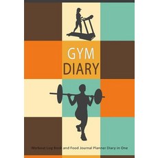 Gym Diary Workout Log Book and Food Journal Planner Diary in One: Record 1 Years Gym Activity with Thi..., Createspace Independent Publishing Platform