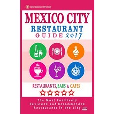 Mexico City Restaurant Guide 2017: Best Rated Restaurants in Mexico City Mexico - 500 Restaurants Ba..., Createspace Independent Publishing Platform