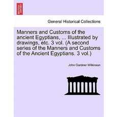 Manners and Customs of the Ancient Egyptians ... Illustrated by Drawings Etc. Vol. V Third Edition ..., British Library, Historical Print Editions