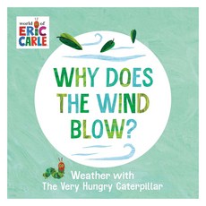 Why Does the Wind Blow? : Weather with the Very Hungry Caterpillar, Why Does the Wind Blow: Weathe, World of Eric Carle