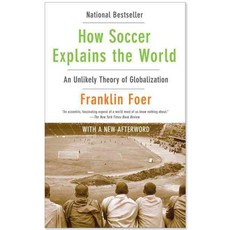 How Soccer Explains the World: An Unlikely Theory of Globalization, Harper Perennial