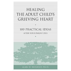 Healing the Adult Child's Grieving Heart: 100 Practical Ideas After Your Parent Dies, Companion Pr