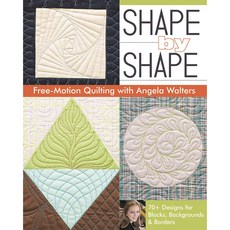 Shape by Shape Free-Motion Quilting With Angela Walters, C & T Pub