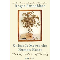 Unless It Moves the Human Heart: The Craft and Art of Writing, Ecco Pr