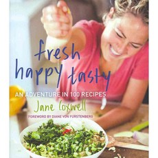 Fresh Happy Tasty: An Adventure in 100 Recipes, William Morrow Cookbooks