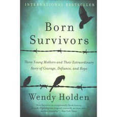Born Survivors: Three Young Mothers and Their Extraordinary Story of Courage Defiance and Hope, Perennial