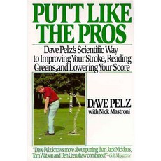 Putt Like the Pros: Dave Pelz's Scientific Way to Improving Your Stroke Reading Greens and Lowering Your Score, Avon A