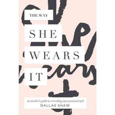 The Way She Wears It: The Ultimate Insider's Guide to Revealing Your Personal Style, William Morrow & Co