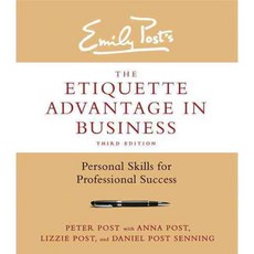 Emily Post's the Etiquette Advantage in Business: Personal Skills for Professional Success, William Morrow & Co