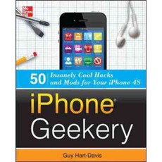 iPhone Geekery: 50 Insanely Cool Hacks and Mods for Your iPhone 4S, McGraw-Hill Osborne Media