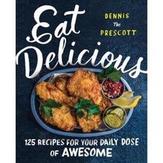 Eat Delicious: 125 Recipes for Your Daily Dose of Awesome, William Morrow Cookbooks
