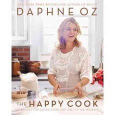 The Happy Cook: 125 Recipes for Eating Every Day Like It's the Weekend, William Morrow Cookbooks