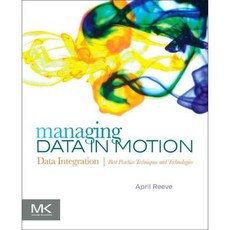 Managing Data in Motion: Data Integration Best Practice Techniques and Technologies, Morgan Kaufmann Pub
