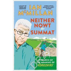 Neither Nowt Nor Summat: In Search of the Meaning of Yorkshire, Ebury Pr