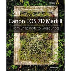 Canon EOS 7D Mark II: From Snapshots to Great Shots, Peachpit Pr