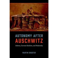 Autonomy After Auschwitz: Adorno German Idealism and Modernity, Univ of Chicago Pr