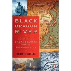 Black Dragon River: A Journey Down the Amur River Between Russia and China, Penguin Group USA