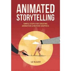 Animated Storytelling: Simple Steps for Creating Animation & Motion Graphics, Peachpit Pr