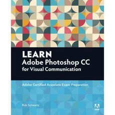 Learn Adobe Photoshop CC For Visual Communication: Adobe Certified Associate Exam Preparation, Adobe Pr
