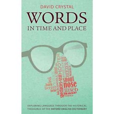 Words in Time and Place: Exploring Language Through the Historical Thesaurus of the Oxford English Dictionary, Oxford Univ Pr