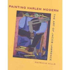 Painting Harlem Modern: The Art of Jacob Lawrence, Univ of California Pr