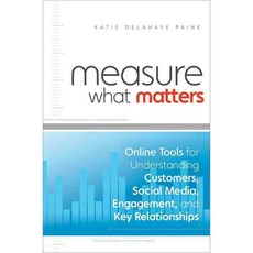 Measure What Matters: Online Tools for Understanding Customers Social Media Engagement and Key Relationships, John Wiley & Sons Inc