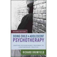 Doing Child and Adolescent Psychotherapy: Adapting Psychodynamic Treatment to Contemporary Practice, John Wiley & Sons Inc
