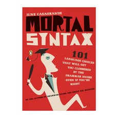 Mortal Syntax: 101 Language Choices That Will Get You Clobbered by Th Grammar Snobs - Even If You're Right, Penguin Group USA