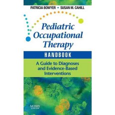 Pediatric Occupational Therapy Handbook: A Guide to Diagnoses and Evidence-based Interventions, Mosby Inc