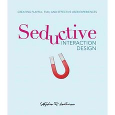 Seductive Interaction Design: Creating Playful Fun and Effective User Experiences, New Riders Pub