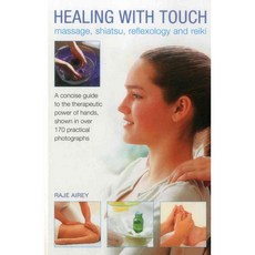 Healing With Touch: Massage Shiatsu Reflexology and Reiki