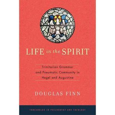 Life in the Spirit: Trinitarian Grammar and Pneumatic Community in Hegel and Augustine, Univ of Notre Dame Pr