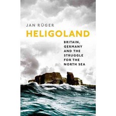 Heligoland: Britain Germany and the Struggle for the North Sea, Oxford Univ Pr