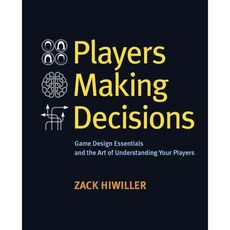 Players Making Decisions: Game Design Essentials and the Art of Understanding Your Players, New Riders Pub
