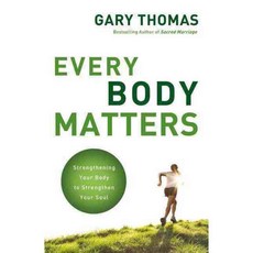Every Body Matters: Strengthening Your Body to Strengthen Your Soul, Zondervan