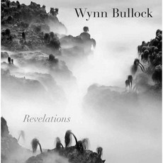 Wynn Bullock: Revelations, Univ of Texas Pr