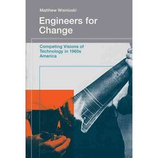Engineers for Change: Competing Visions of Technology in 1960s America, Mit Pr