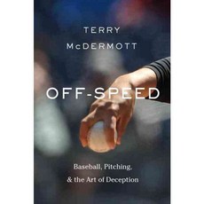 Off Speed: Baseball Pitching and the Art of Deception, Pantheon Books