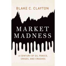 Market Madness: A Century of Oil Panics Crises and Crashes, Oxford Univ Pr