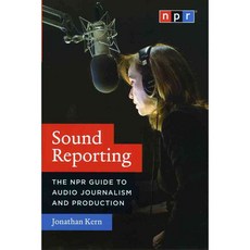Sound Reporting: The NPR Guide to Audio Journalism and Production, Univ of Chicago Pr